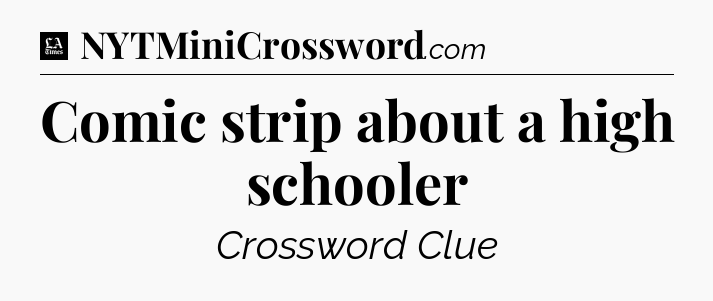 Comic strip about a high schooler - LA Times Crossword