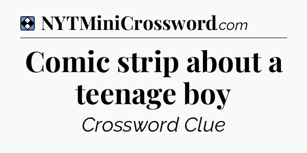 Solution: Comic strip about a teenage boy - NYT Mini Crossword