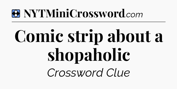 Solution: Comic strip about a shopaholic - NYT Mini Crossword