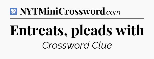 Entreats, pleads with Puzzle Page Crossword Clue