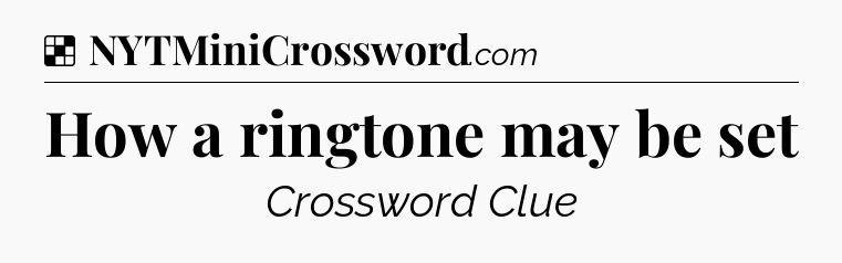 Solution: How a ringtone may be set - NYT Crossword