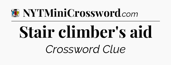 Stair climber's aid Crossword Clue