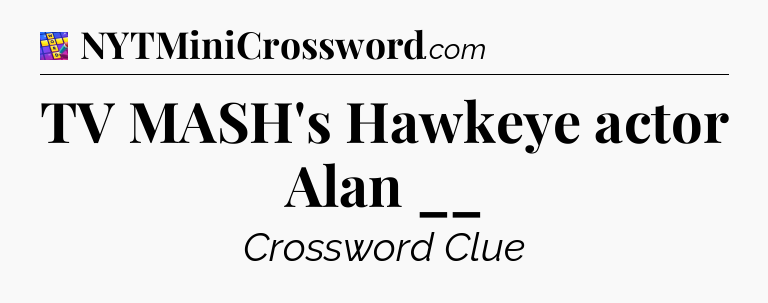 TV MASH's Hawkeye actor Alan __ Codycross