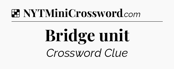 Solution: Bridge unit - NYT Crossword