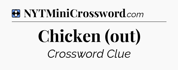 Solution: Chicken (out) - NYT Mini Crossword