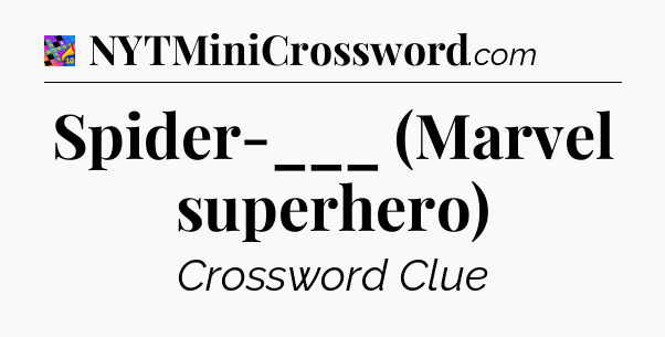 Spider-___ (Marvel superhero) Crossword Clue