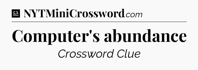 Computer's abundance - LA Times Crossword