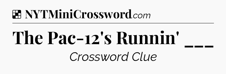 Solution: The Pac-12's Runnin' ___ - NYT Crossword