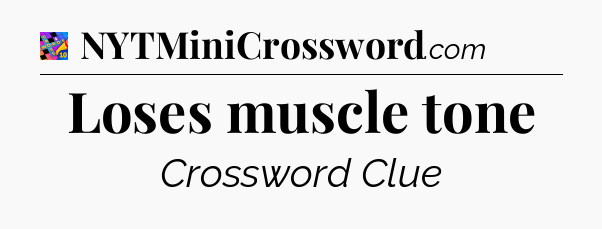 Loses muscle tone Crossword Clue