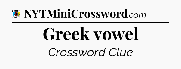 Greek vowel Crossword Clue