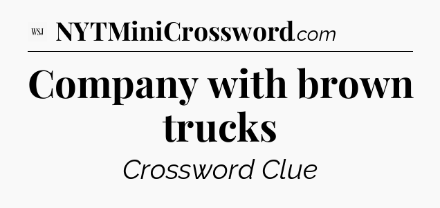 Company with brown trucks - WSJ Crossword
