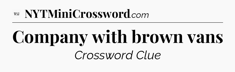 Company with brown vans - WSJ Crossword