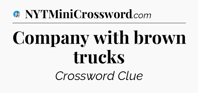 Company with brown trucks Crossword Clue