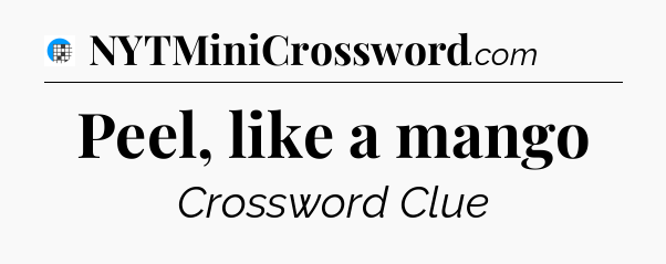 Peel, like a mango Crossword Clue