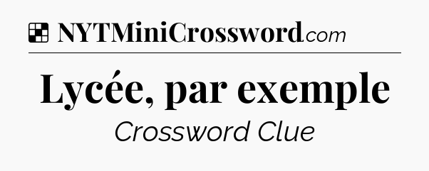 Solution: Lycée, par exemple - NYT Crossword