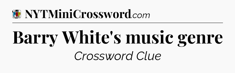 Barry White's music genre Crossword Clue