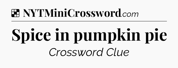 Solution: Spice in pumpkin pie - NYT Crossword