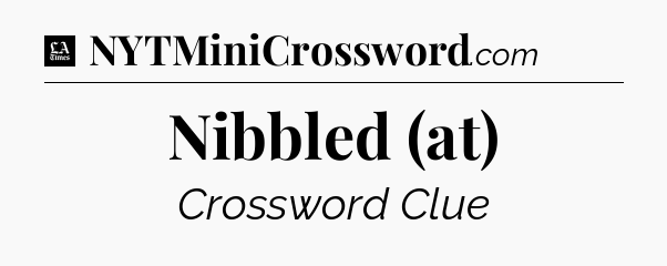 Nibbled (at) - LA Times Crossword
