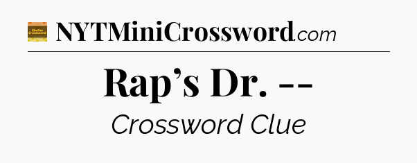 Rap’s Dr. -- - Eugene Sheffer Crossword