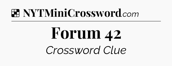 Solution: Forum 42 - NYT Crossword