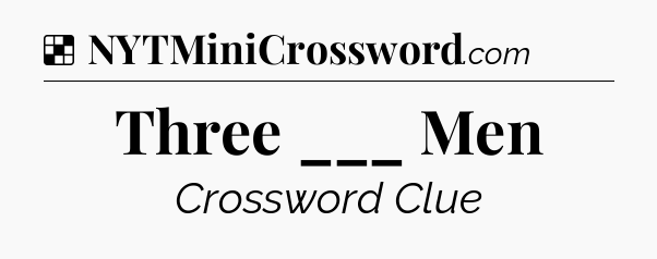 Solution: Three ___ Men - NYT Crossword