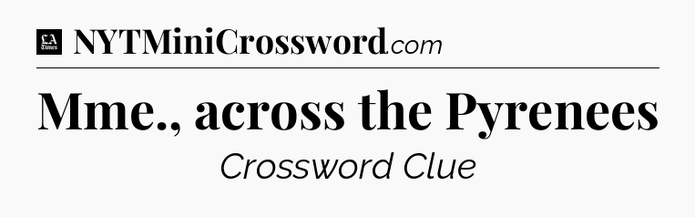 Mme., across the Pyrenees - LA Times Crossword