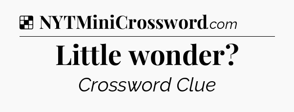 Solution: Little wonder - NYT Crossword