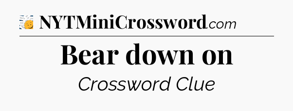 Bear down on - 7 Little Words