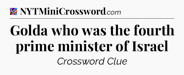 Golda who was the fourth prime minister of Israel Crossword Clue