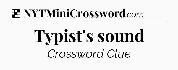 Solution: Typist's sound - NYT Crossword
