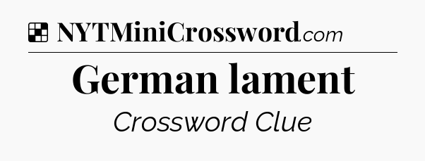 Solution: German lament - NYT Crossword