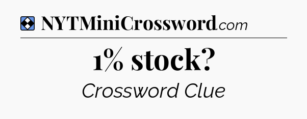 Solution: 1% stock - NYT Mini Crossword