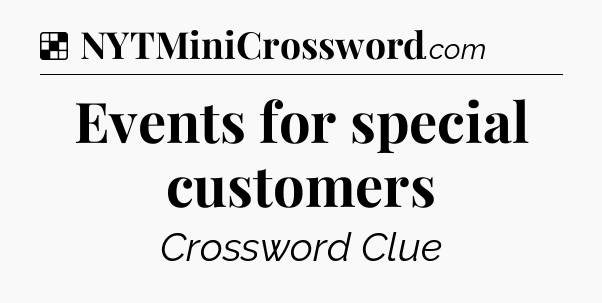 Solution: Events for special customers - NYT Crossword