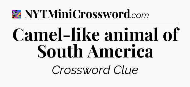 Camel-like animal of South America Crossword Clue