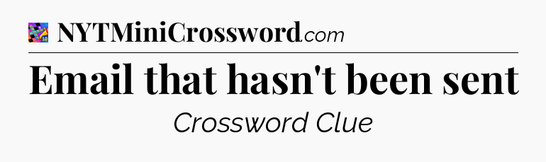 Email that hasn't been sent Crossword Clue