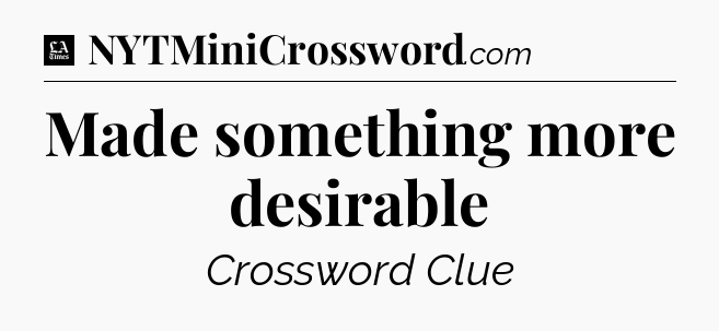 Made something more desirable - LA Times Crossword