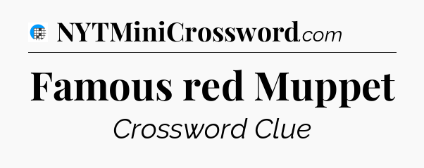 Famous red Muppet Crossword Clue