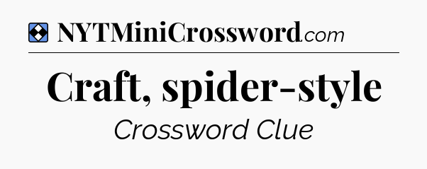 Solution: Craft, spider-style - NYT Mini Crossword