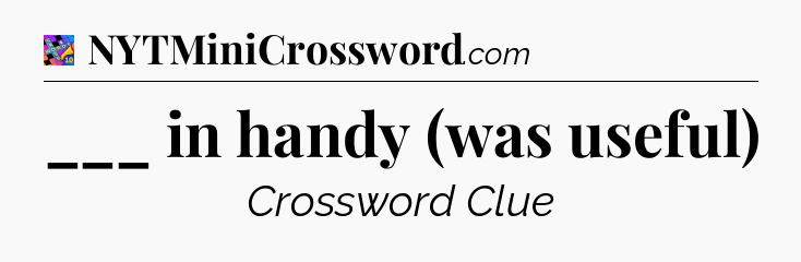 ___ in handy (was useful) Crossword Clue