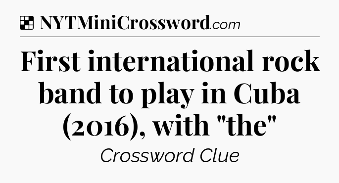 Solution: First international rock band to play in Cuba (2016), with 
