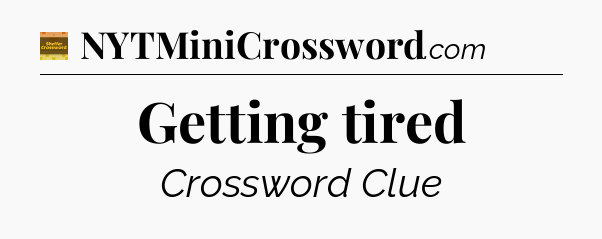 Getting tired - Eugene Sheffer Crossword