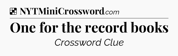 Solution: One for the record books - NYT Crossword