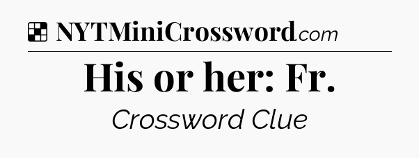 Solution: His or her: Fr - NYT Crossword