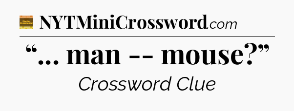 “... man -- mouse?” - Eugene Sheffer Crossword
