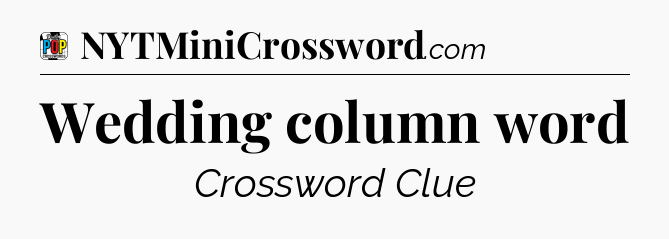 Wedding column word Crossword Clue