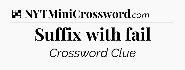 Solution: Suffix with fail - NYT Crossword
