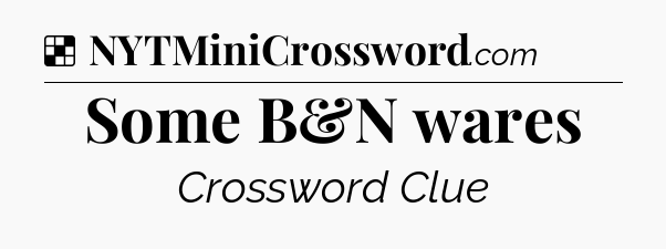 Solution: Some B&N wares - NYT Crossword