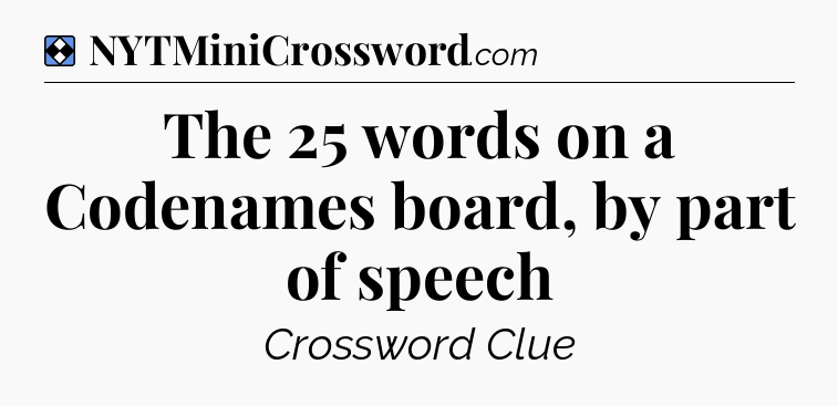 Solution: The 25 words on a Codenames board, by part of speech - NYT Mini Crossword