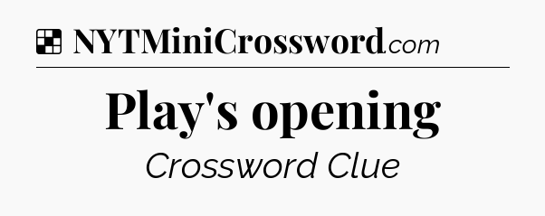 Solution: Play's opening - NYT Crossword