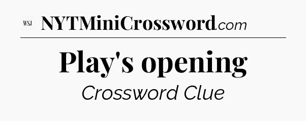 Play's opening - WSJ Crossword